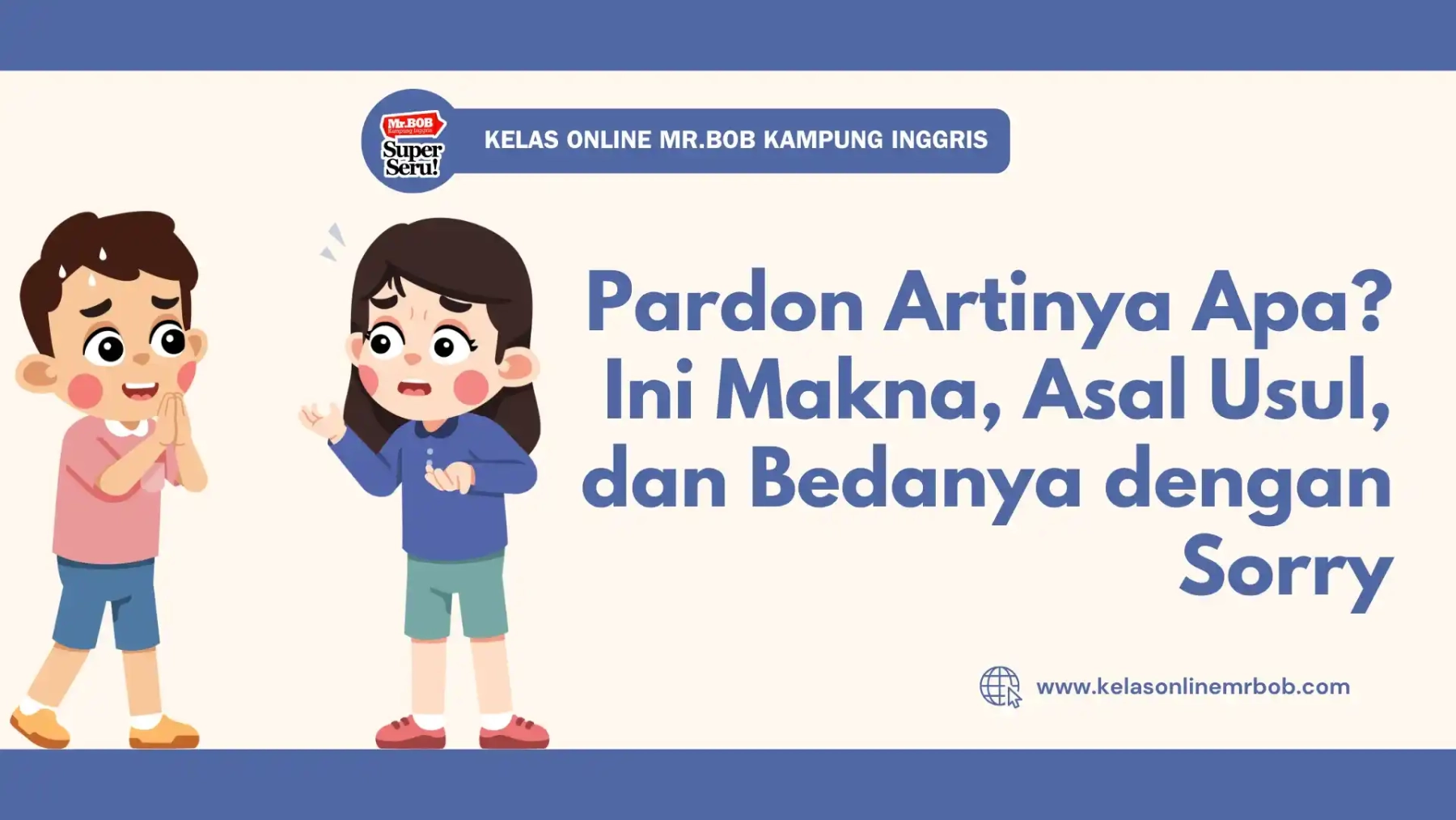 Pardon Artinya Apa? Ini Makna, Asal Usul, dan Bedanya dengan Sorry - Kelas Online Mr.BOB Kampung Inggris
