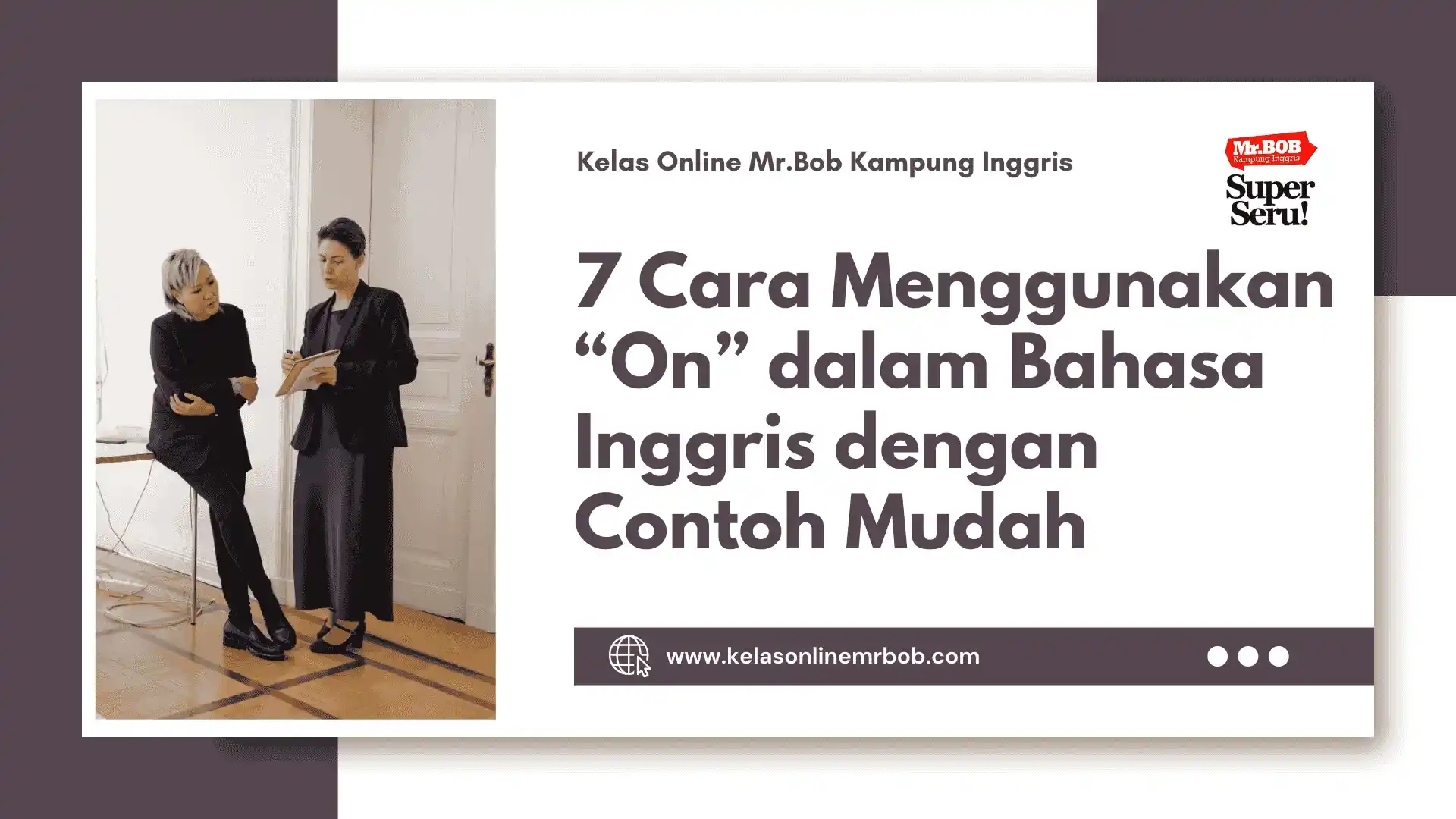 7 Cara Menggunakan “On” dalam Bahasa Inggris - Kelas Online Mr.BOB Kampung Inggris