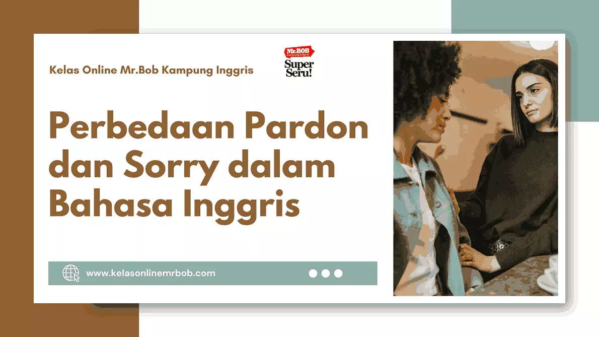 Mengulik Perbedaan Pardon dan Sorry dalam Bahasa Inggris - Kelas Online Mr.BOB Kampung Inggris