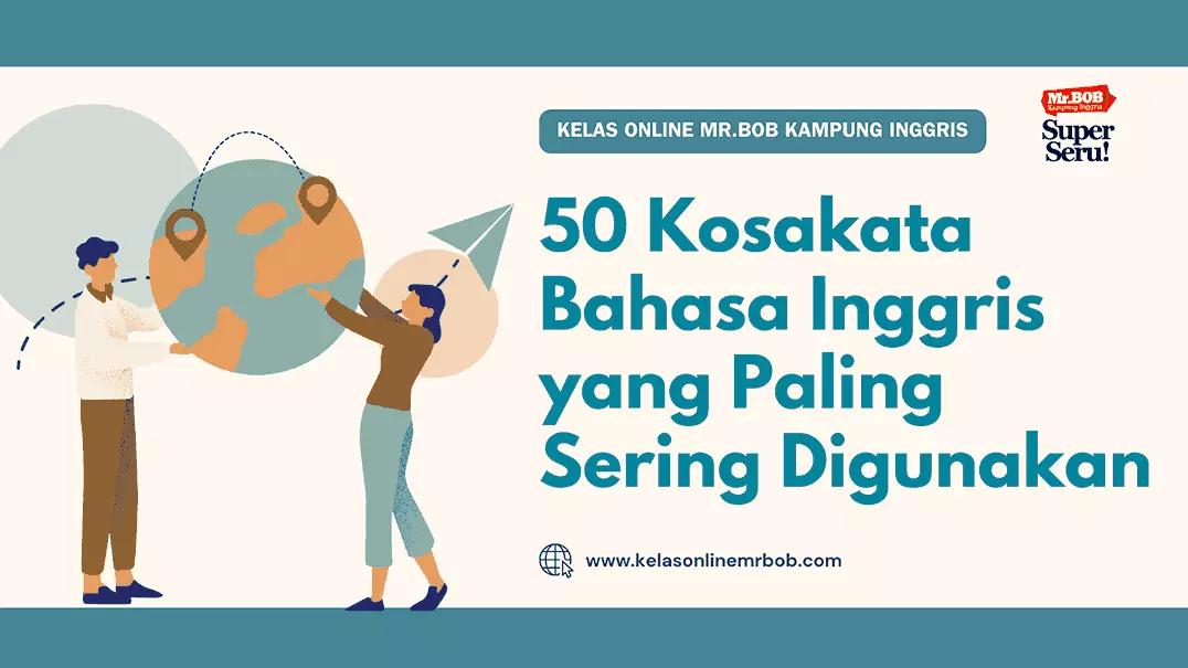 50 Kosakata Bahasa Inggris yang Sering Digunakan - Kelas Online Mr.BOB Kampung Inggris