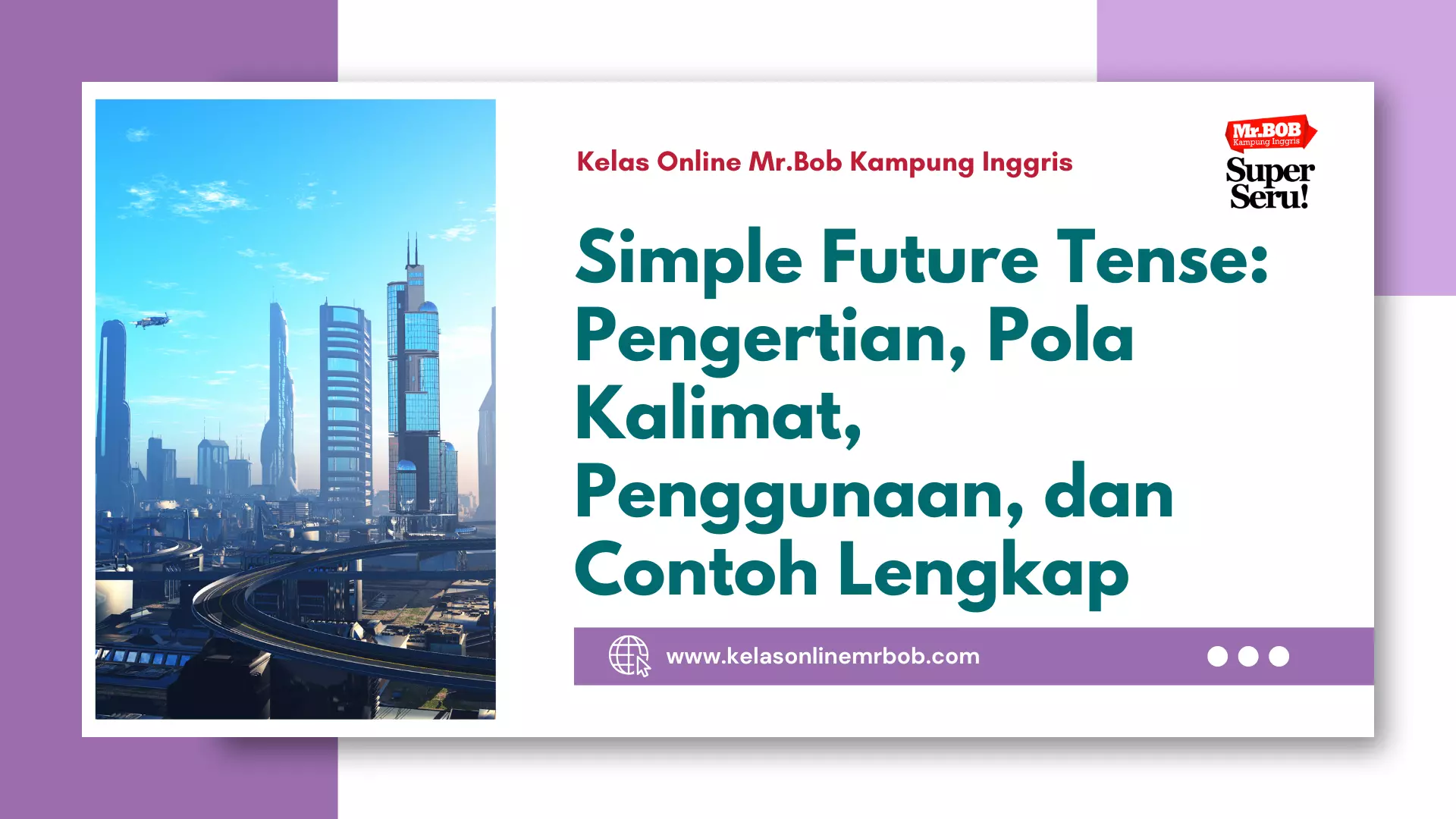 Simple Future Tense: Pengertian, Pola Kalimat, Penggunaan, dan Contoh Lengkap 1 Simple Future Tense Pengertian, Pola Kalimat, Penggunaan, dan Contoh Lengkap - Kelas Online Mr.BOB Kampung Inggris