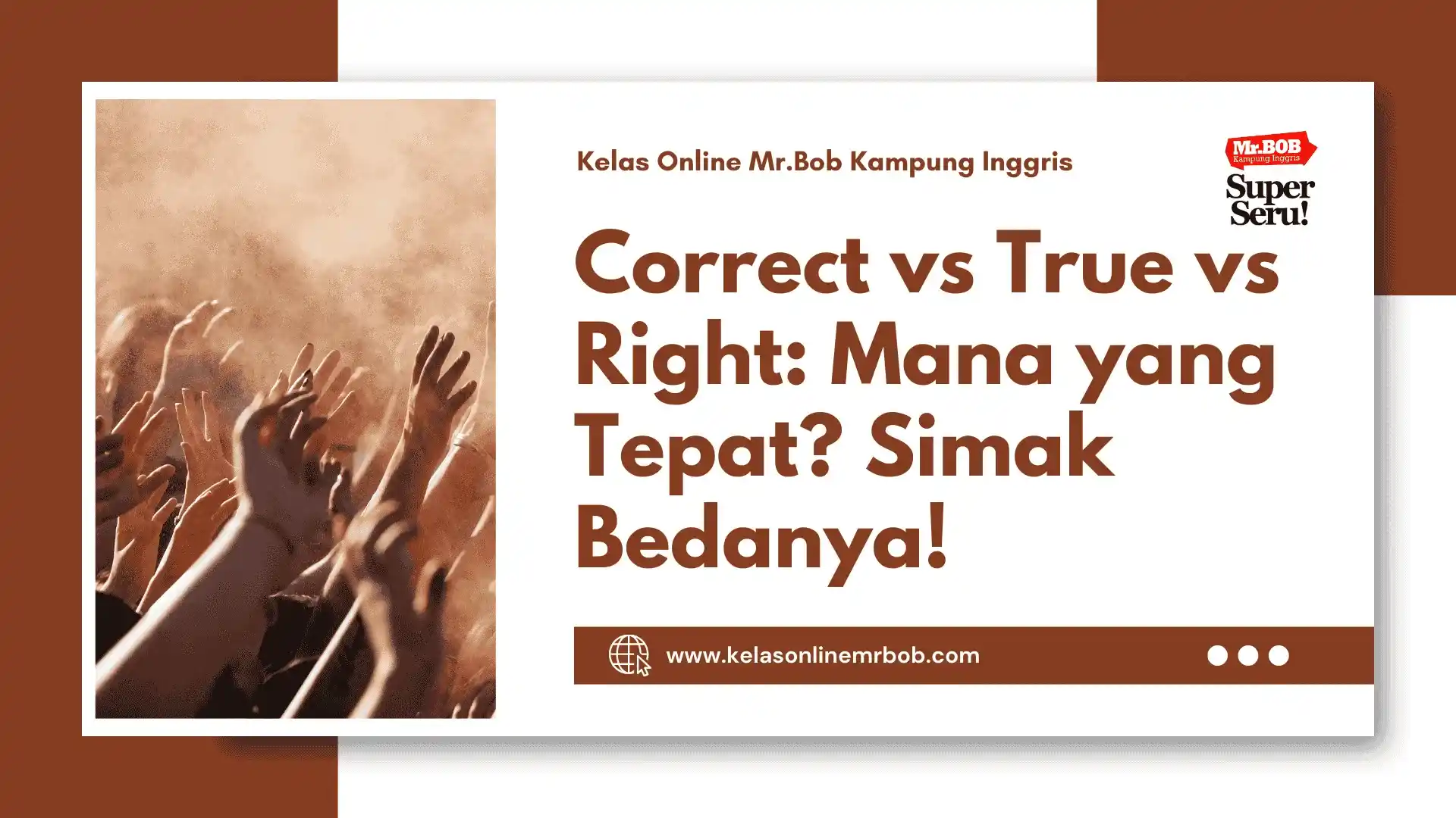 Correct vs True vs Right: Mana yang Tepat? Simak Bedanya! - Kelas Online Mr.BOB Kampung Inggris