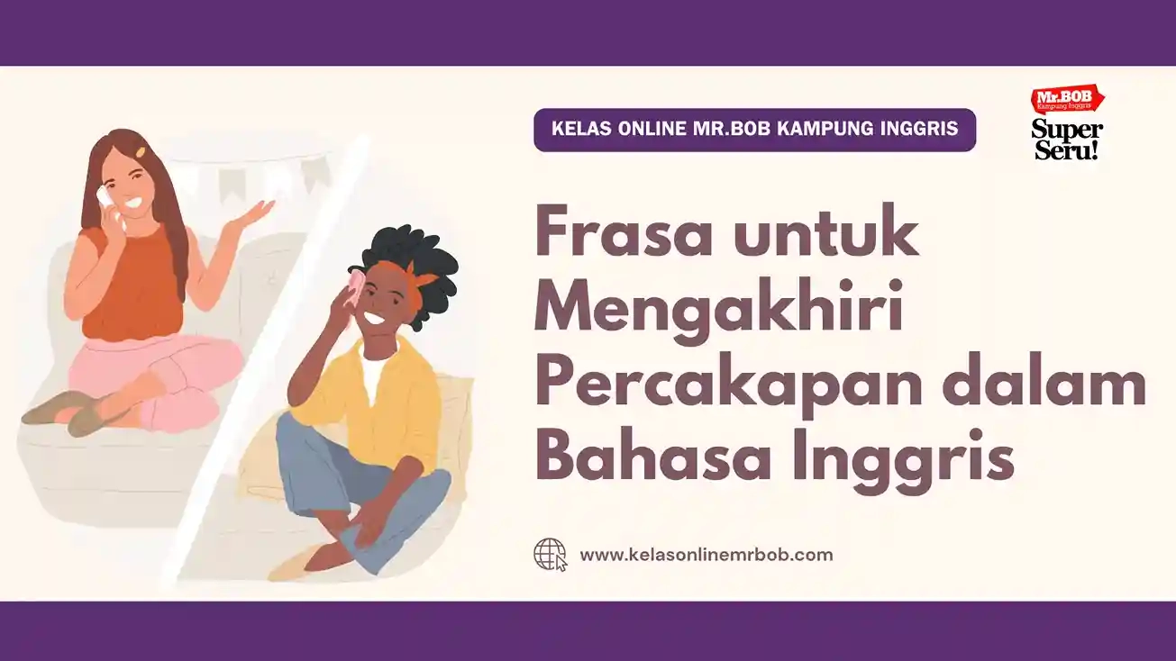 Frasa untuk Mengakhiri Percakapan dalam Bahasa Inggris - Kelas Online Mr.BOB Kampung Inggris
