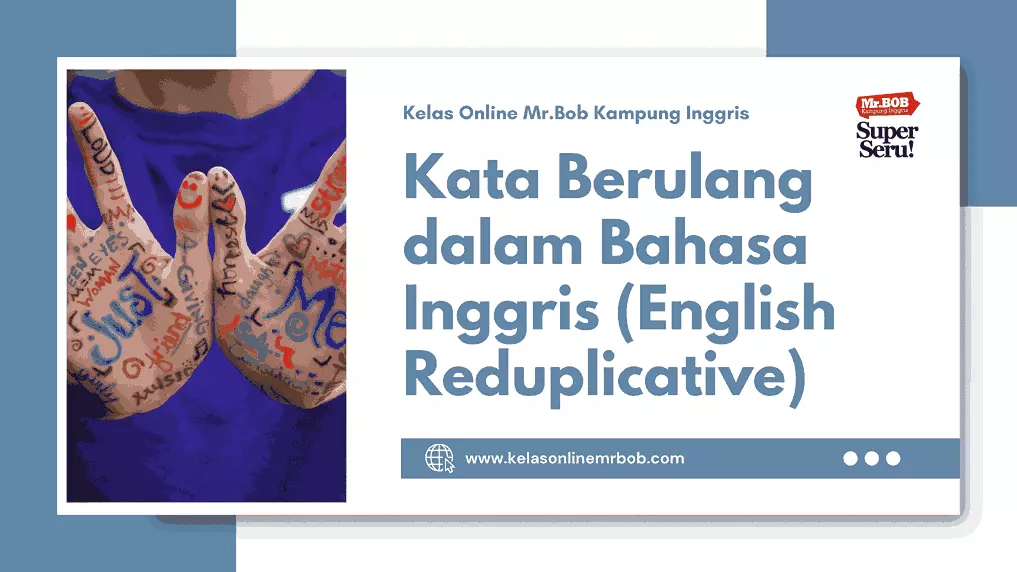 Kata Berulang dalam Bahasa Inggris (English Reduplicative) - Kelas Online Mr.BOB Kampung Inggris