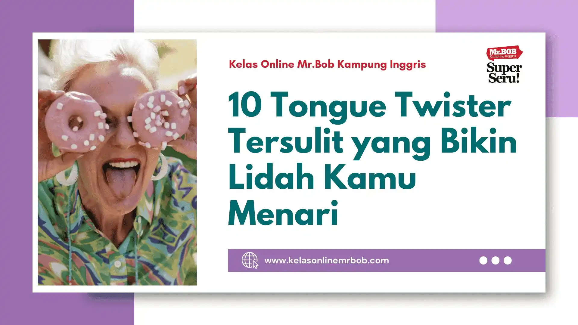 10 Tongue Twister Tersulit yang Bikin Lidah Kamu Menari - Kelas Online Mr.BOB Kampung Inggris