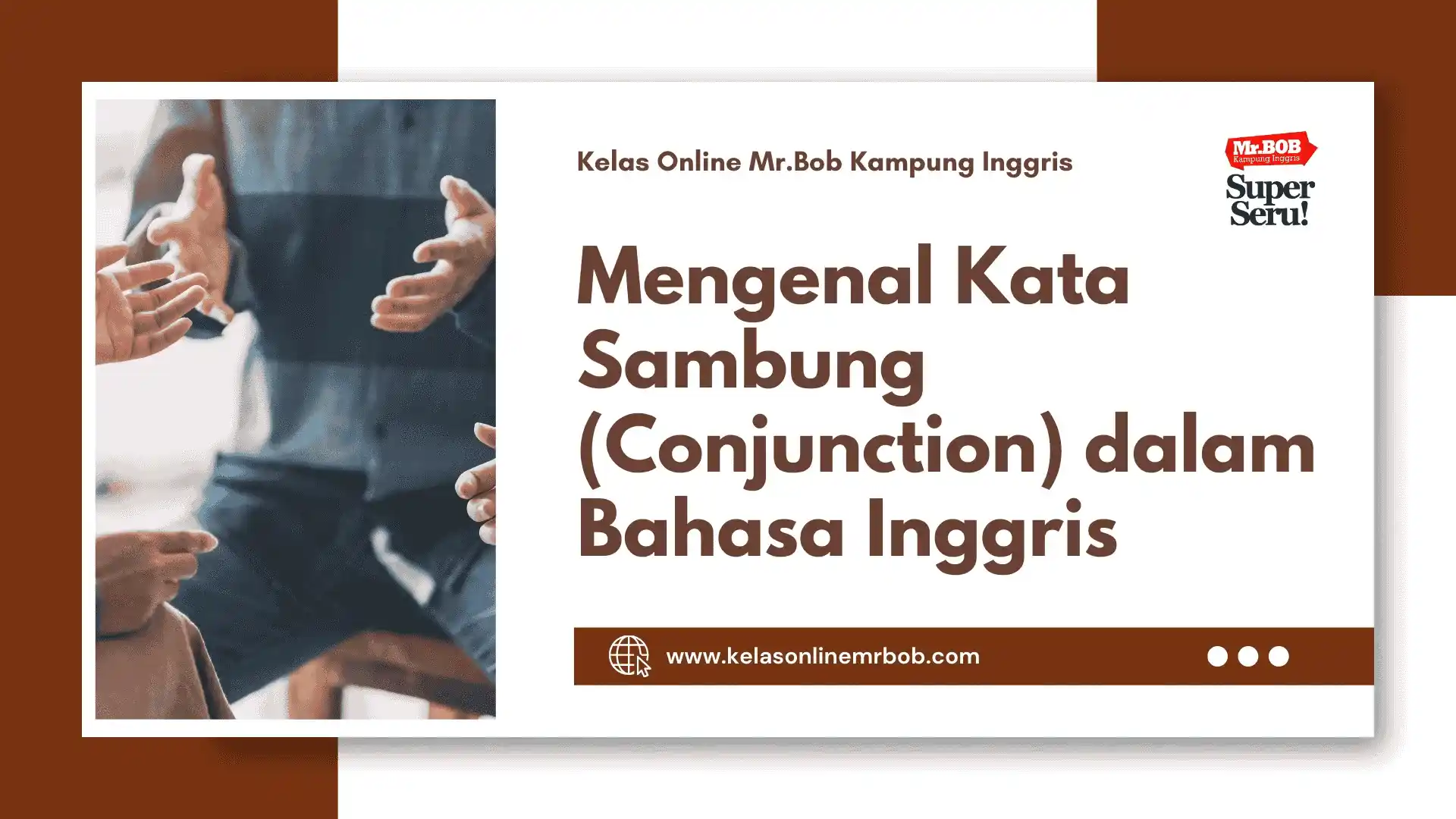 Mengenal Kata Sambung (Conjunction) dalam Bahasa Inggris - Kelas Online Mr.BOB Kampung Inggris