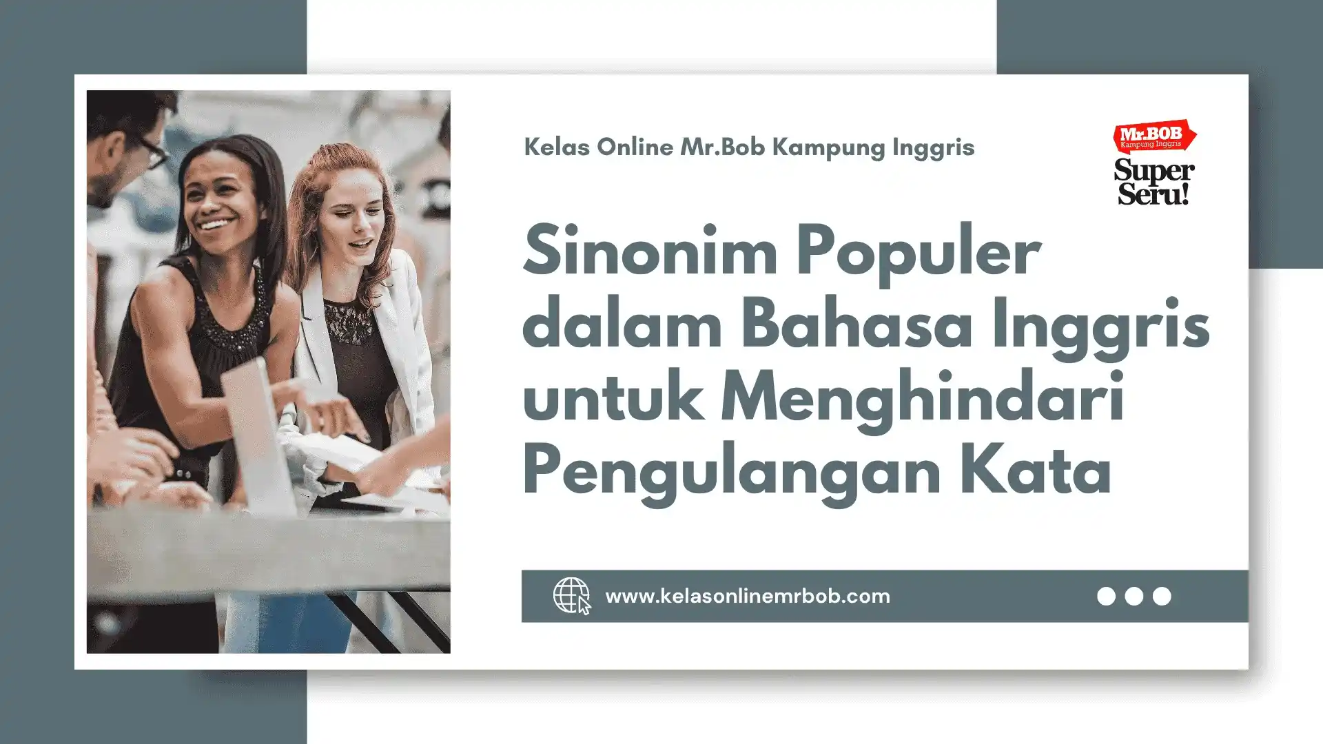 Sinonim Populer Bahasa Inggris untuk Menghindari Pengulangan Kata 1 Sinonim Populer Bahasa Inggris untuk Menghindari Pengulangan Kata - Kelas Online Mr.BOB Kampung Inggris