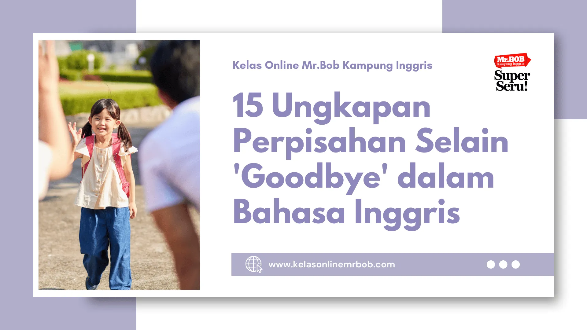 15 Ungkapan Perpisahan Selain 'Goodbye' dalam Bahasa Inggris - Kelas Online Mr.BOB Kampung Inggris