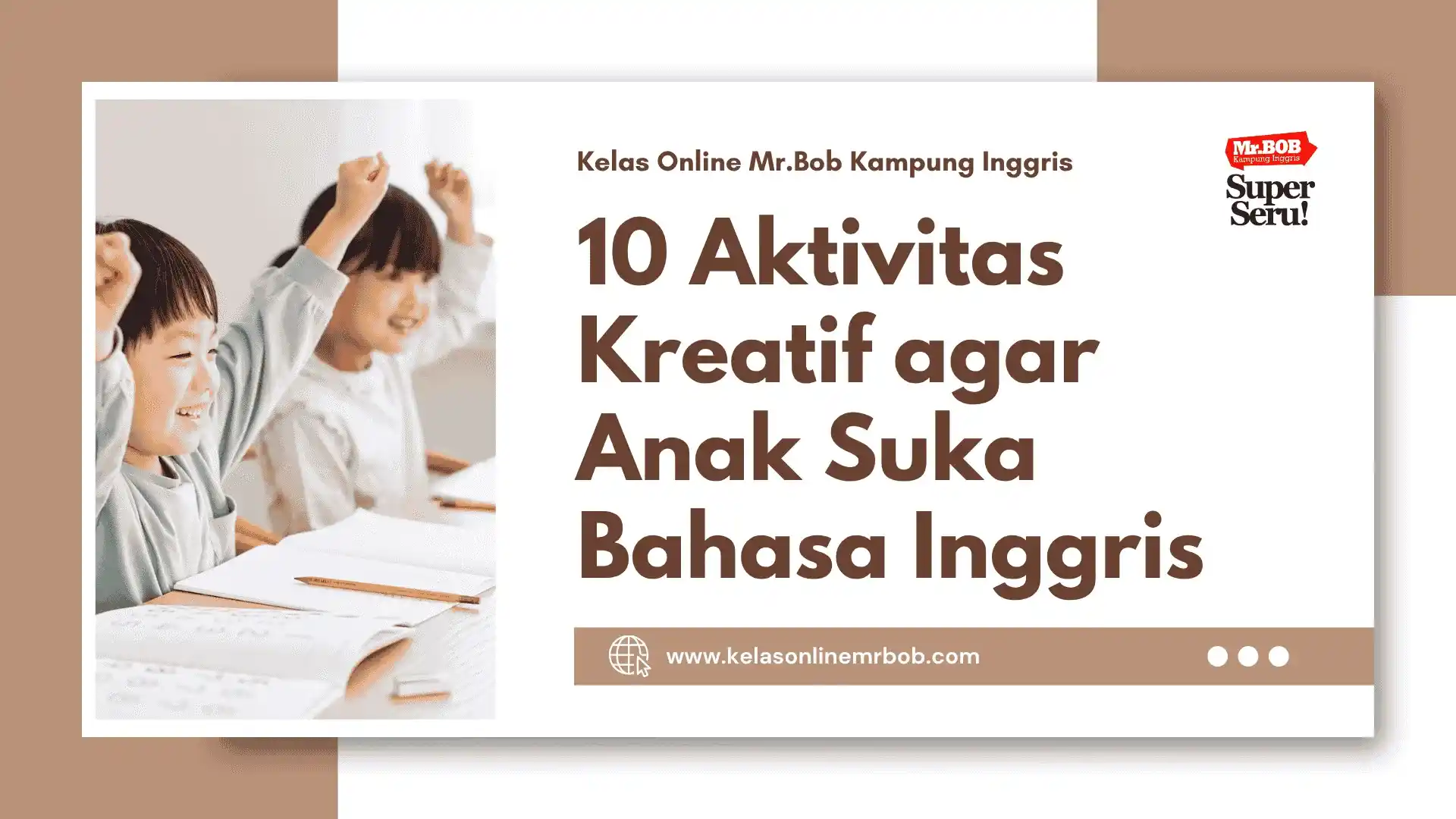 10 Aktivitas Kreatif agar Anak Suka Bahasa Inggris - Kelas Online Mr.BOB Kampung Inggris