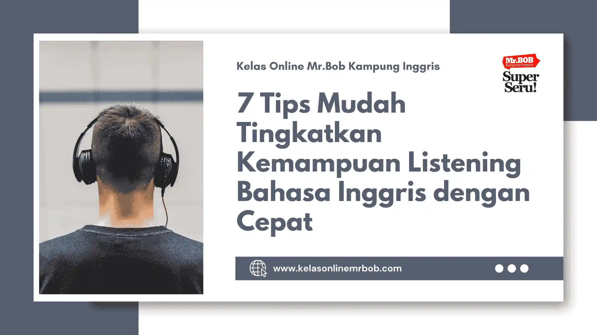 7 Tips Tingkatkan Kemampuan Listening Bahasa Inggris dengan Cepat - Kelas Online Mr.BOB Kampung Inggris