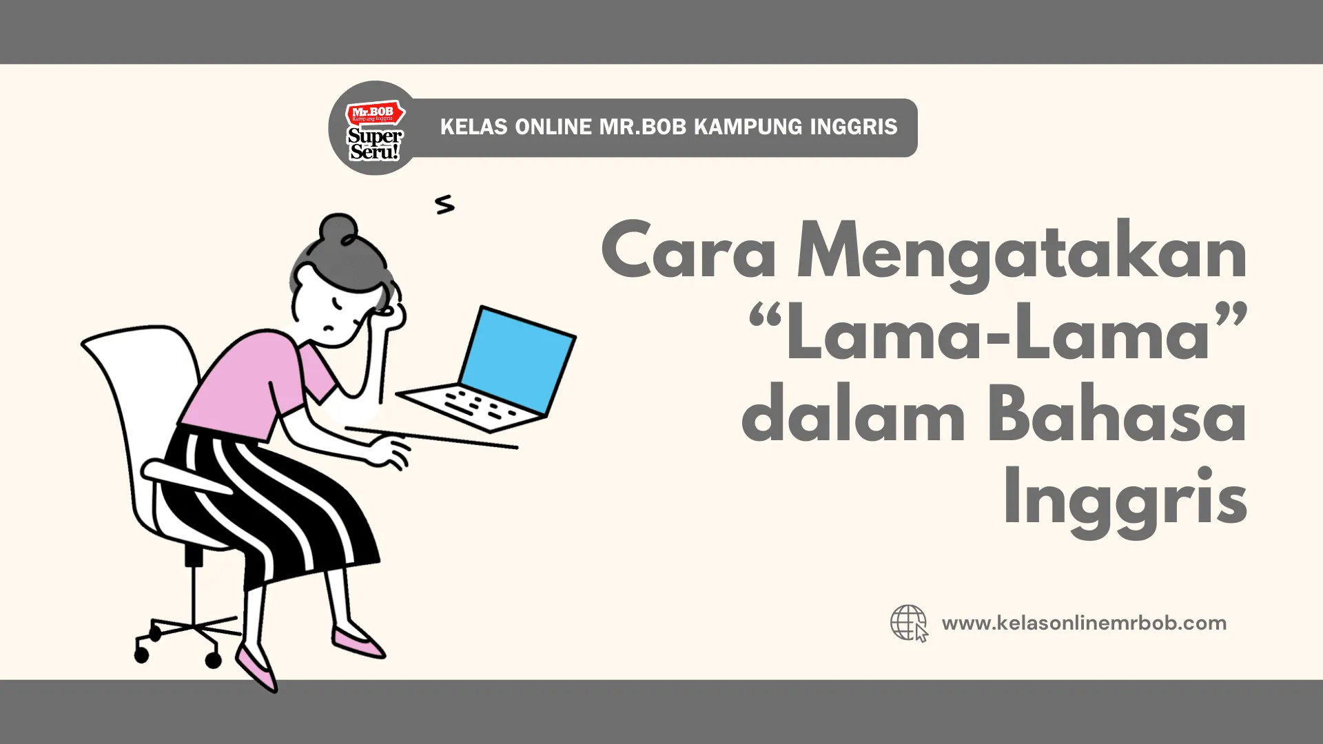 6 Cara Mengatakan “Lama-Lama” dalam Bahasa Inggris - Kelas Online Mr.BOB Kampung Inggris