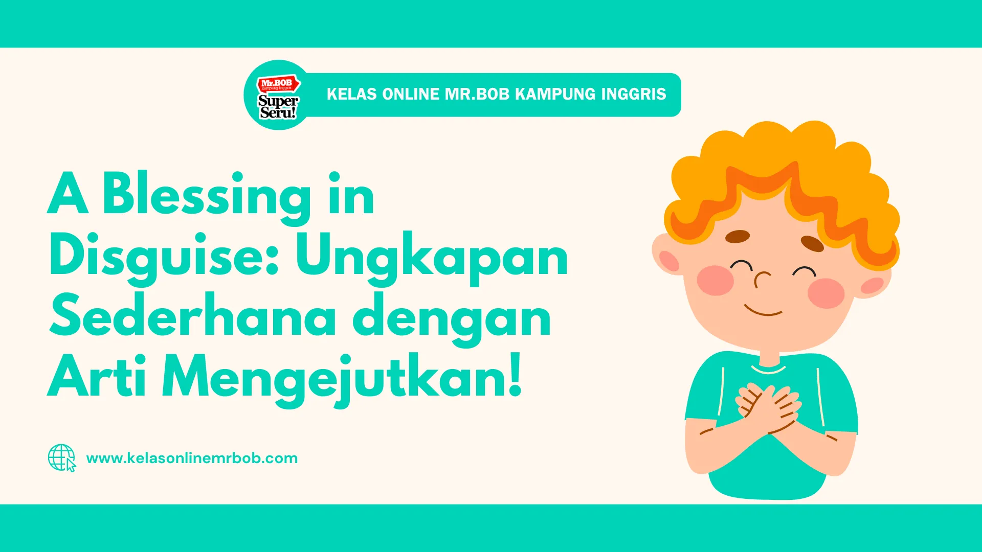 A Blessing in Disguise: Ungkapan Sederhana dengan Arti Mengejutkan - Kelas Online Mr.BOB Kampung Inggris