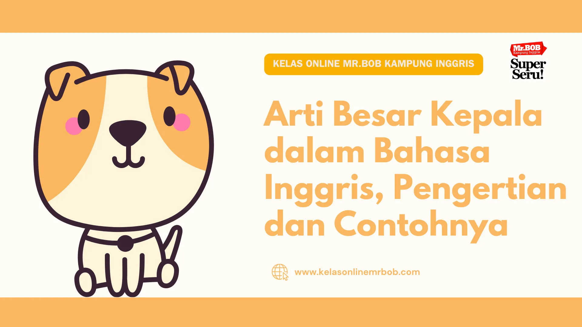 Arti Besar Kepala dalam Bahasa Inggris, Pengertian dan Contohnya - Kelas Online Mr.BOB Kampung Inggris 