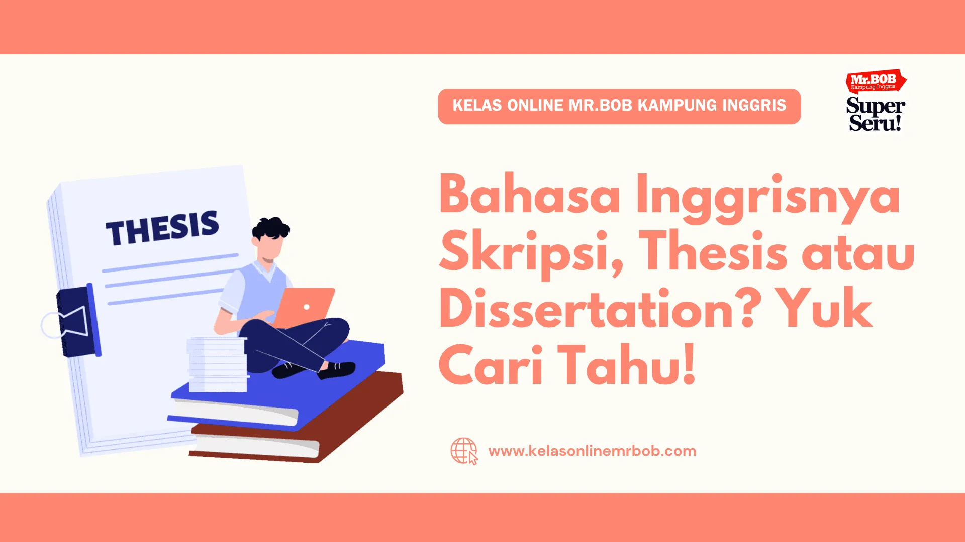 Bahasa Inggrisnya Skripsi, Thesis atau Dissertation? Yuk Cari Tahu! - Kelas Online Mr.BOB Kampung Inggris