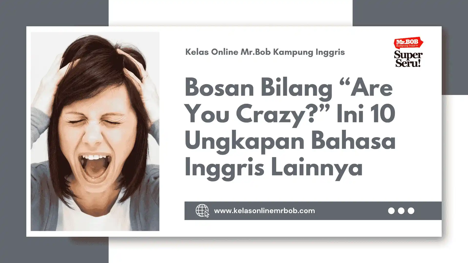 Bosan Bilang “Are You Crazy?” Ini 10 Ungkapan Bahasa Inggris Lainnya 1 Bosan Bilang Are You Crazy? Ini 10 Ungkapan Bahasa Inggris Lainnya - Kelas Online Mr.BOB Kampung Inggris