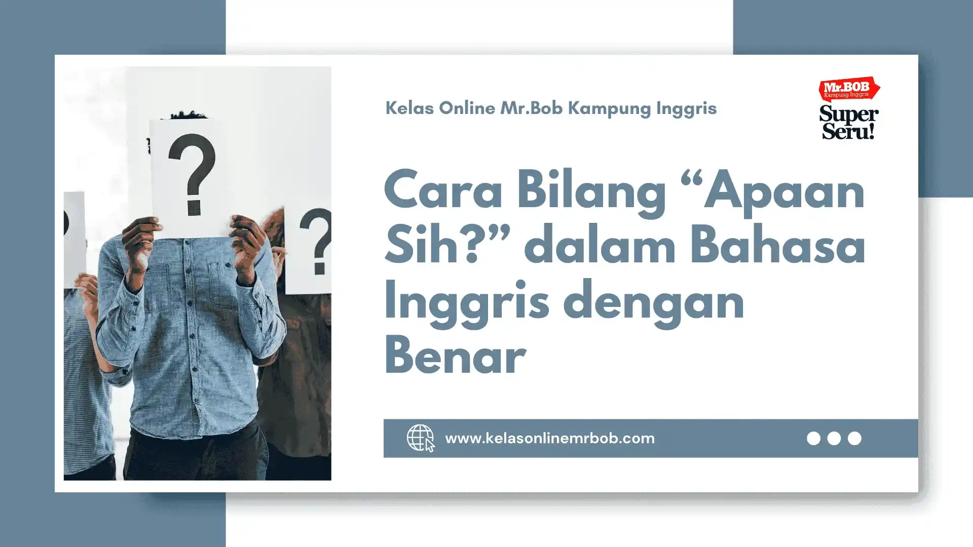 Cara Bilang Apaan Sih? dalam Bahasa Inggris dengan Benar 1 Cara Bilang Apaan Sih? dalam Bahasa Inggris dengan Benar - Kelas Online Mr.BOB Kampung Inggris