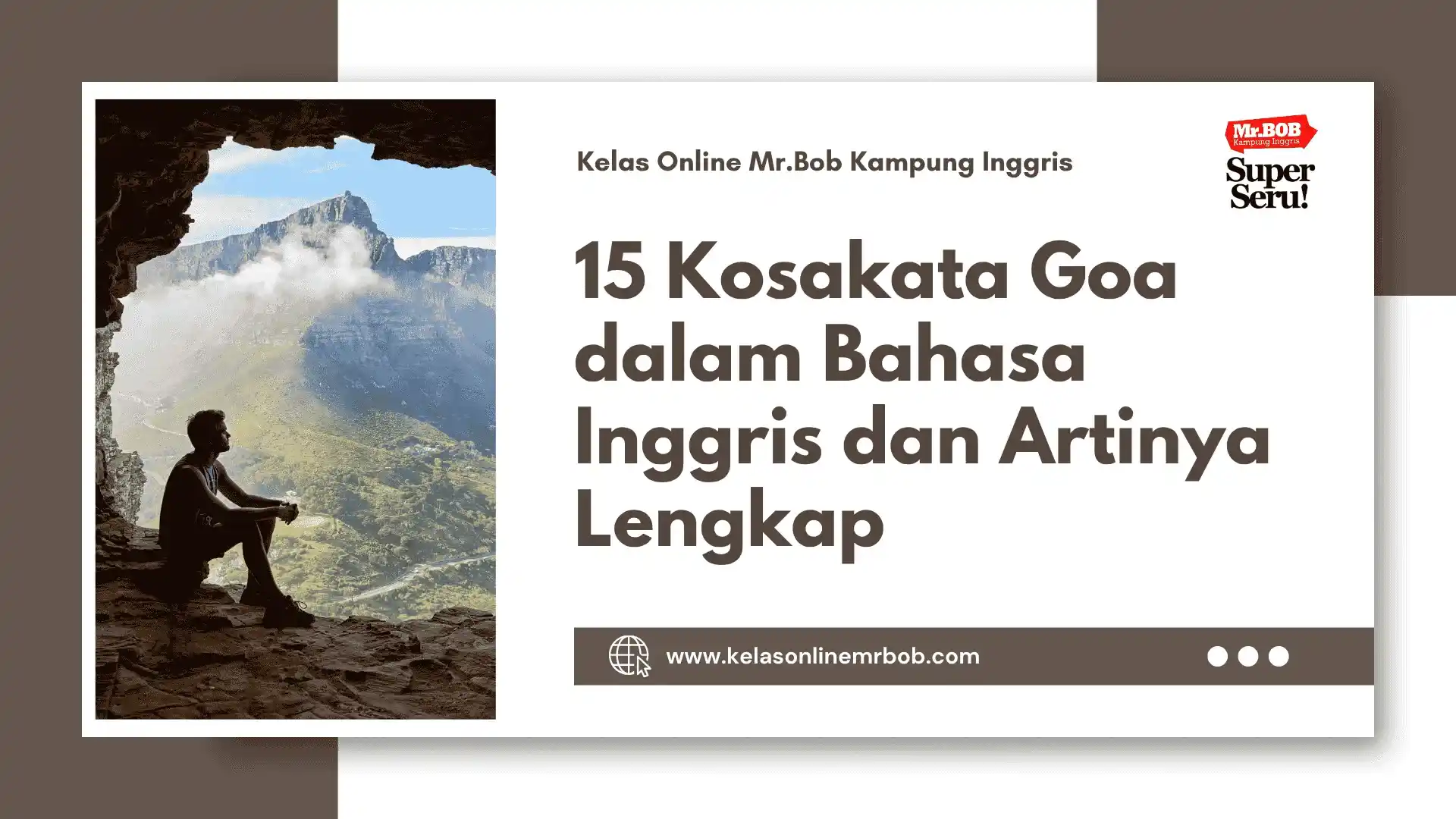 15 Kosakata Goa dalam Bahasa Inggris dan Artinya Lengkap 1 15 Kosakata Goa dalam Bahasa Inggris dan Artinya Lengkap - Kelas Online Mr.BOB Kampung Inggris