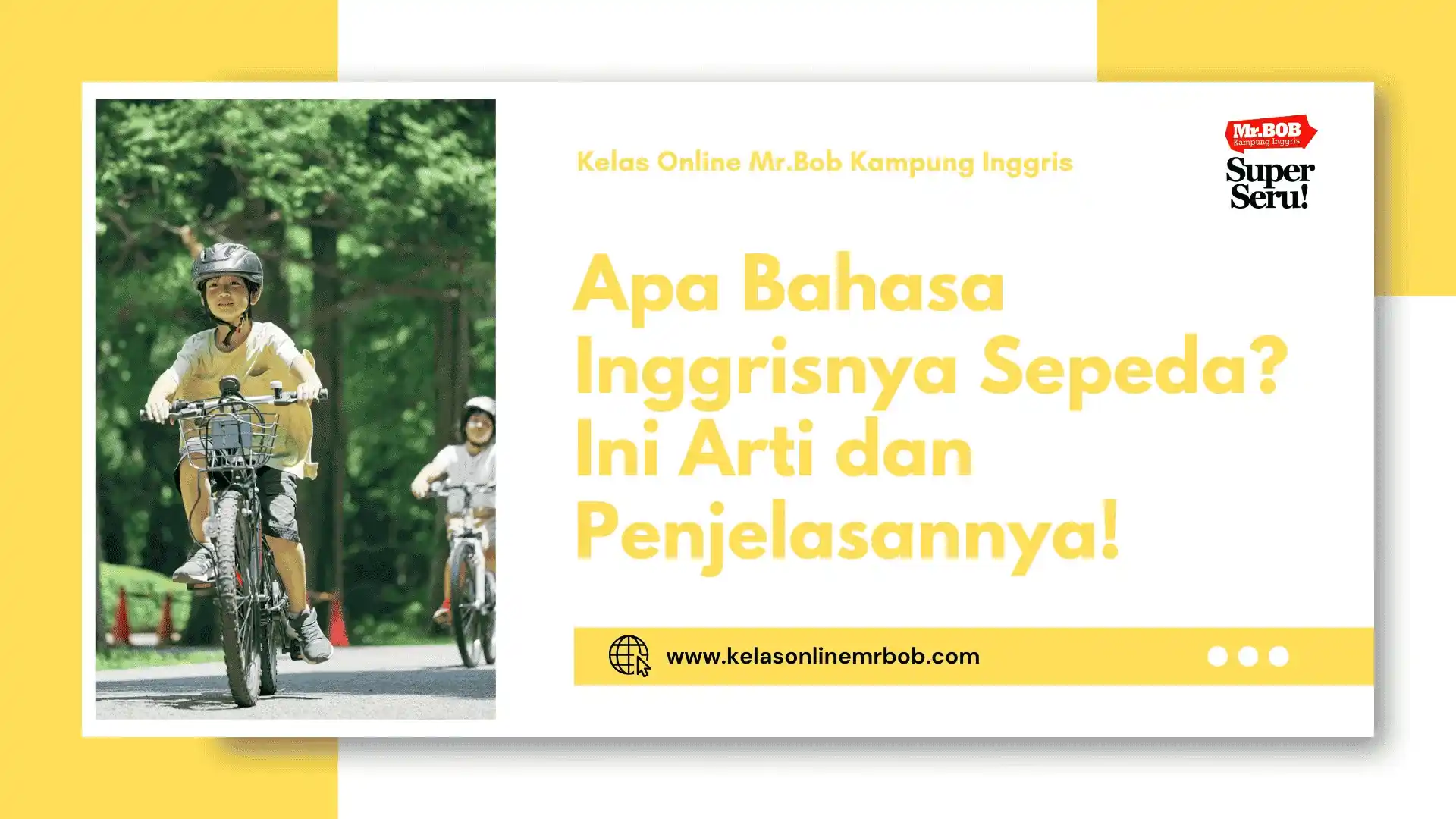 Apa Bahasa Inggrisnya Sepeda? Ini Arti dan Penjelasannya! 1 Apa Bahasa Inggrisnya Sepeda? Ini Arti dan Penjelasannya! - Kelas Online Mr.BOB Kampung Inggris