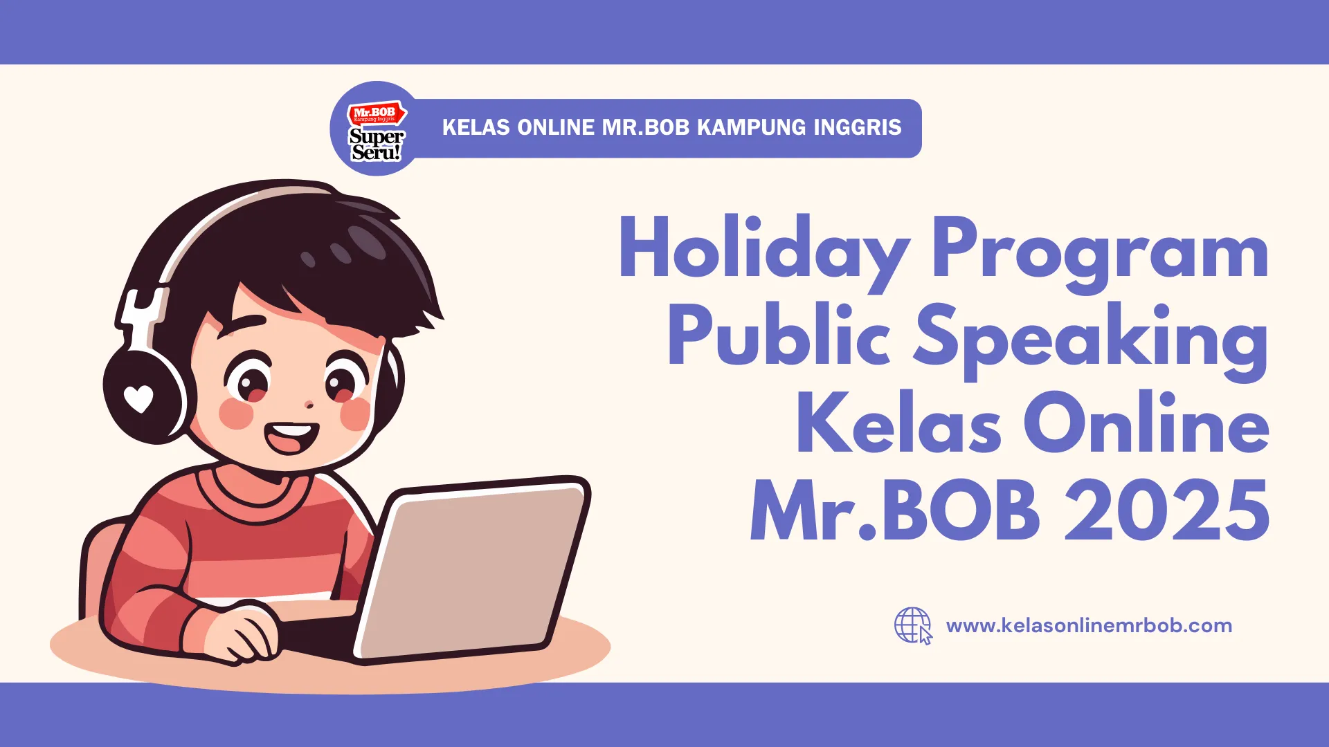 Holiday Program Public Speaking Kelas Online Mr.BOB 2025 – Isi Liburan Seru biar Jago Speaking Inggris - Kelas Online Mr.BOB Kampung Inggris