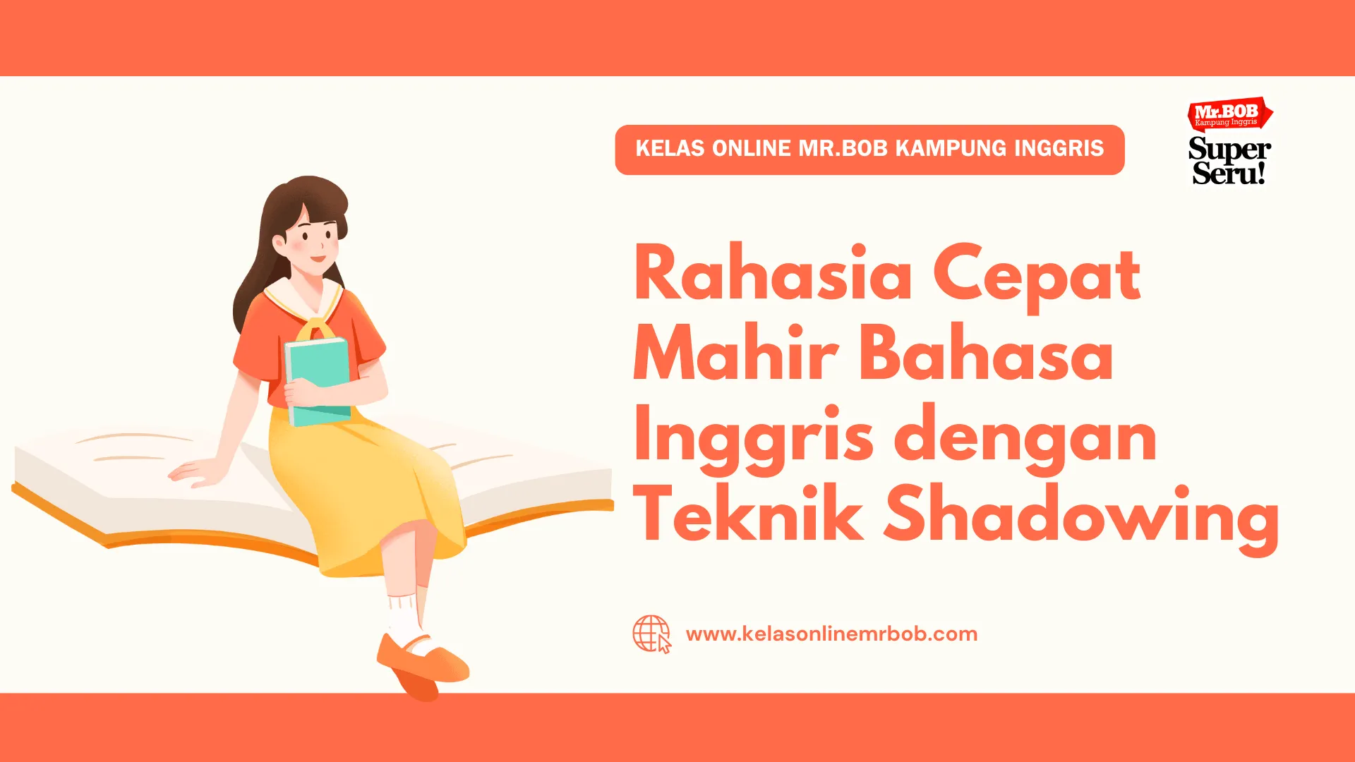 Rahasia Cepat Mahir Bahasa Inggris dengan Teknik Shadowing 1 Rahasia Cepat Mahir Bahasa Inggris dengan Teknik Shadowing - Kelas Online Mr.BOB Kampung Inggris