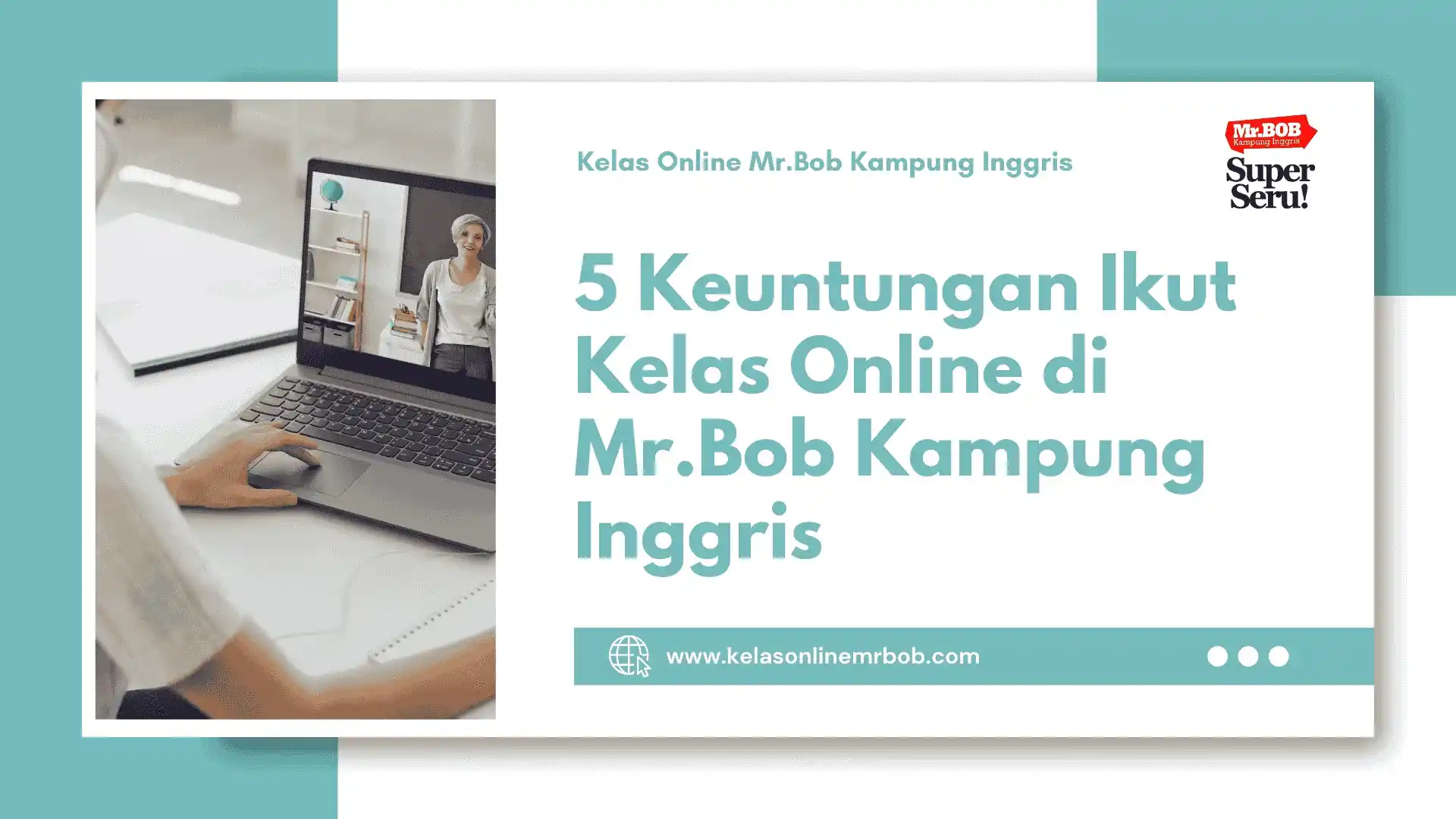 5 Keuntungan Ikut Kelas Online di Mr.Bob Kampung Inggris 1 5 Keuntungan Ikut Kelas Online di Mr.Bob Kampung Inggris - Kelas Online Mr.BOB Kampung Inggris