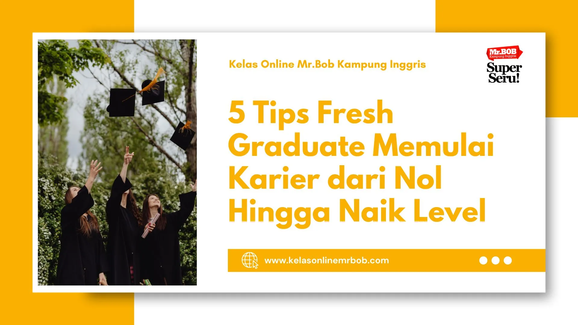 5 Tips Fresh Graduate Memulai Karier dari Nol Hingga Naik Level - Kelas Online Mr.BOB Kampung Inggris