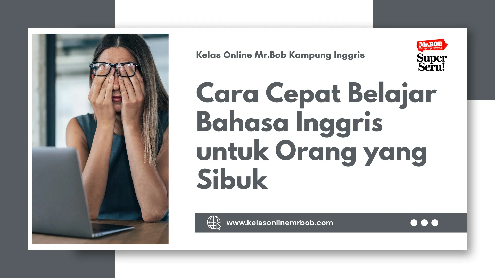 Cara Cepat Belajar Bahasa Inggris untuk Orang yang Sibuk 1 Cara Cepat Belajar Bahasa Inggris untuk Orang yang Sibuk - Kelas Online Mr.BOB Kampung Inggris
