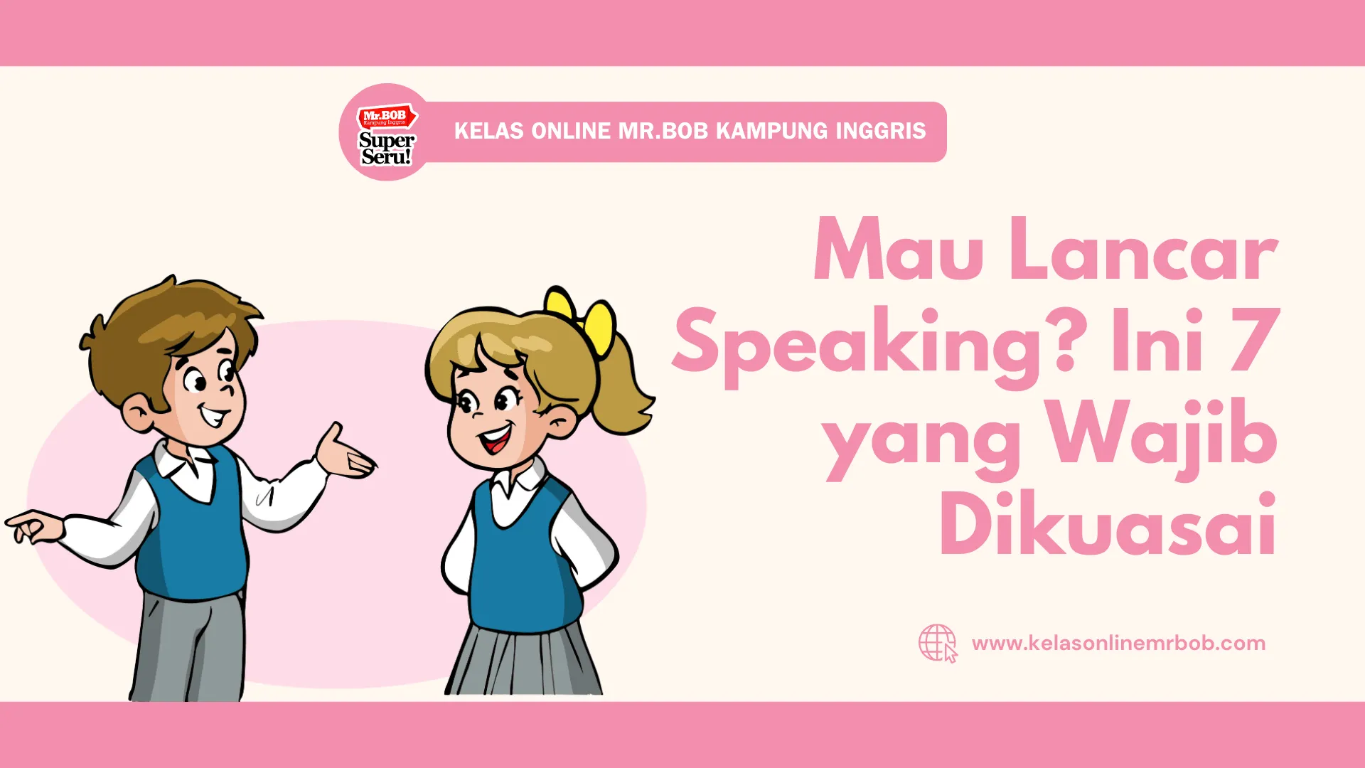 Mau Lancar Speaking? Ini 7 Kata Penghubung yang Wajib Dikuasai - Kelas Online Mr.BOB Kampung Inggris