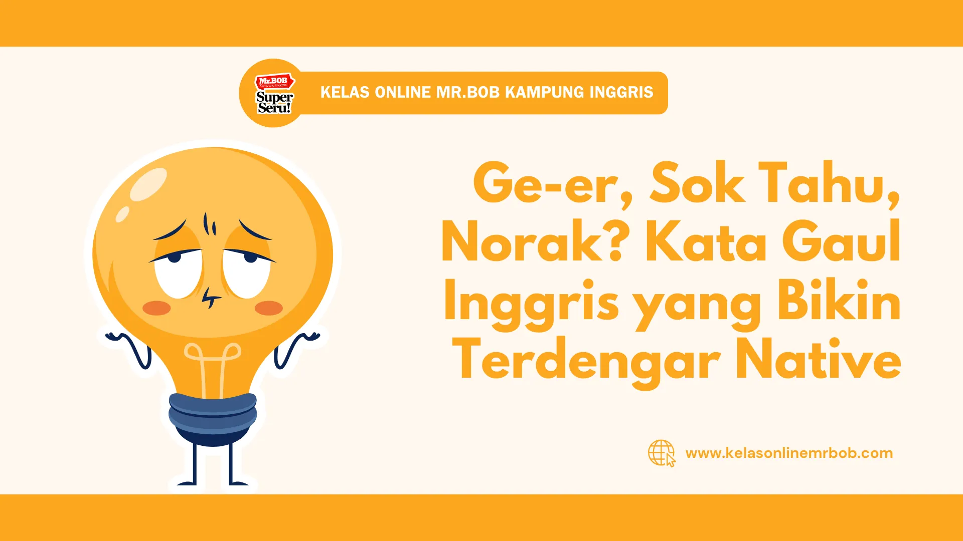 Ge-er, Sok Tahu, Norak? Kata Gaul Inggris yang Bikin Terdengar Native - Kelas Online Mr.BOB Kampung Inggris