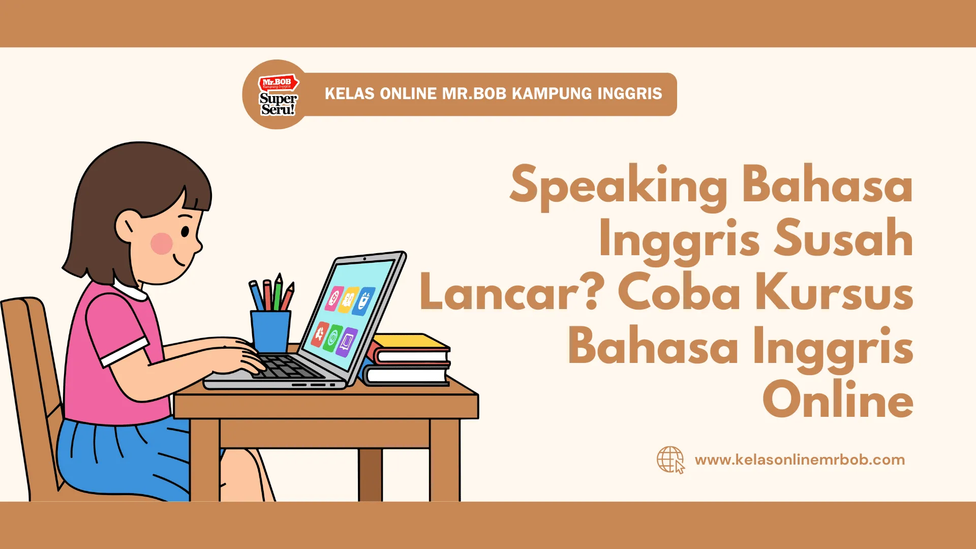 Speaking Bahasa Inggris Susah Lancar? Coba Kursus Bahasa Inggris Online - kelas Online Mr.BOB Kampung Inggris