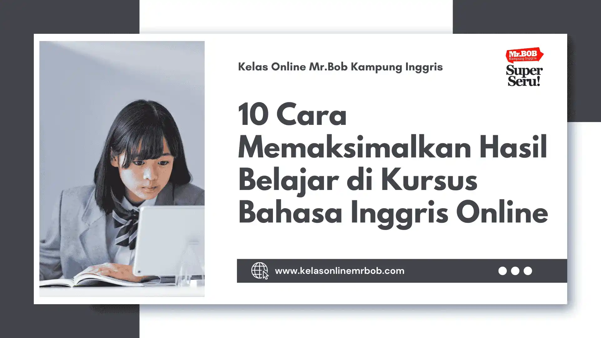 10 Cara Memaksimalkan Hasil Belajar di Kursus Bahasa Inggris Online - Kelas Online Mr.BOB Kampung Inggris