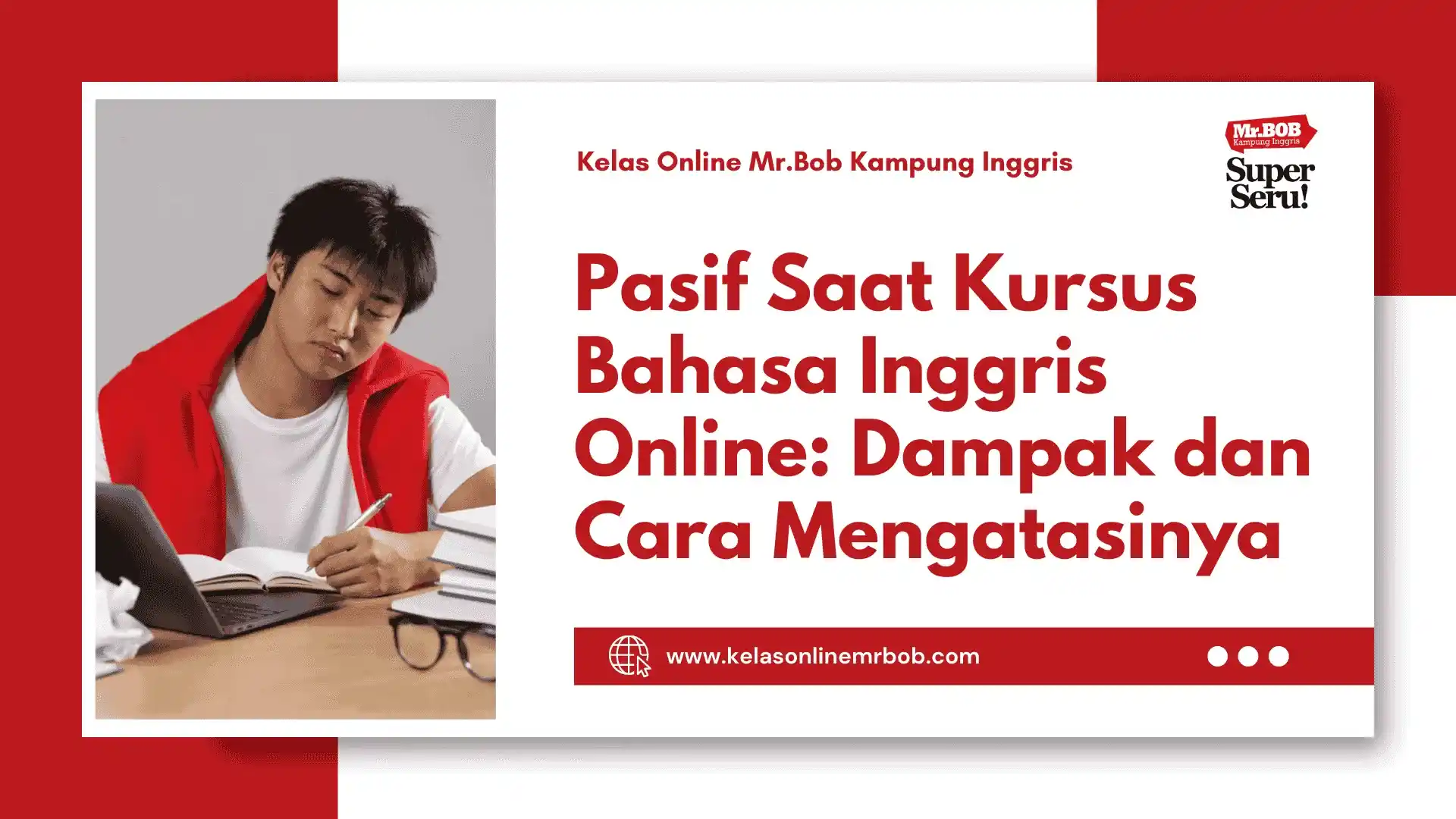 Dampak Pasif Saat Kursus Bahasa Inggris Online dan Cara Mengatasinya - Kelas Online Mr.BOB Kampung Inggris