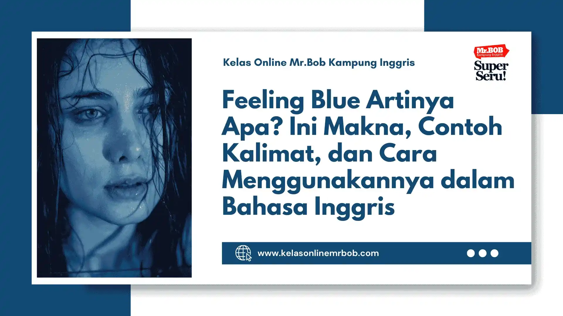 Feeling Blue Artinya Apa? Ini Makna, Contoh Kalimat, dan Cara Menggunakannya dalam Bahasa Inggris - Kelas Online Mr.BOB Kampung Inggris