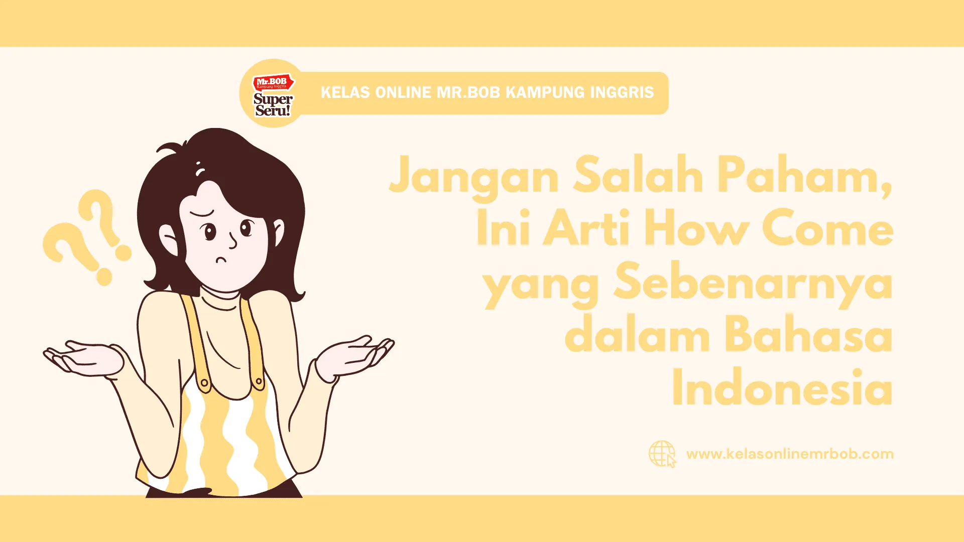 Jangan Salah Paham, Ini Arti How Come yang Sebenarnya dalam Bahasa Indonesia - Kelas Online Mr.BOB Kampung Inggris
