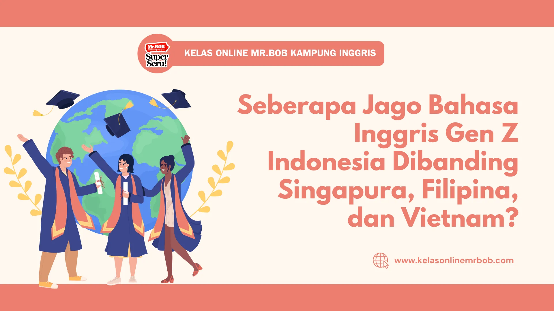 Seberapa Jago Bahasa Inggris Gen Z Indonesia Dibanding Singapura, Filipina, dan Vietnam? - Kelas Online Mr.BOB Kampung Inggris
