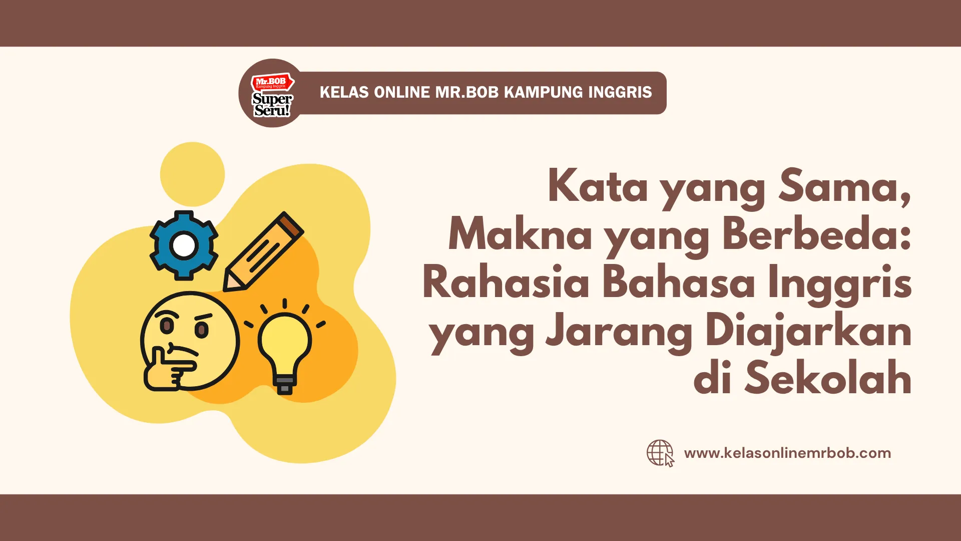 Kata yang Sama, Makna yang Berbeda: Rahasia Bahasa Inggris yang Jarang Diajarkan di Sekolah - Kelas Online Mr.BOB Kampung Inggris