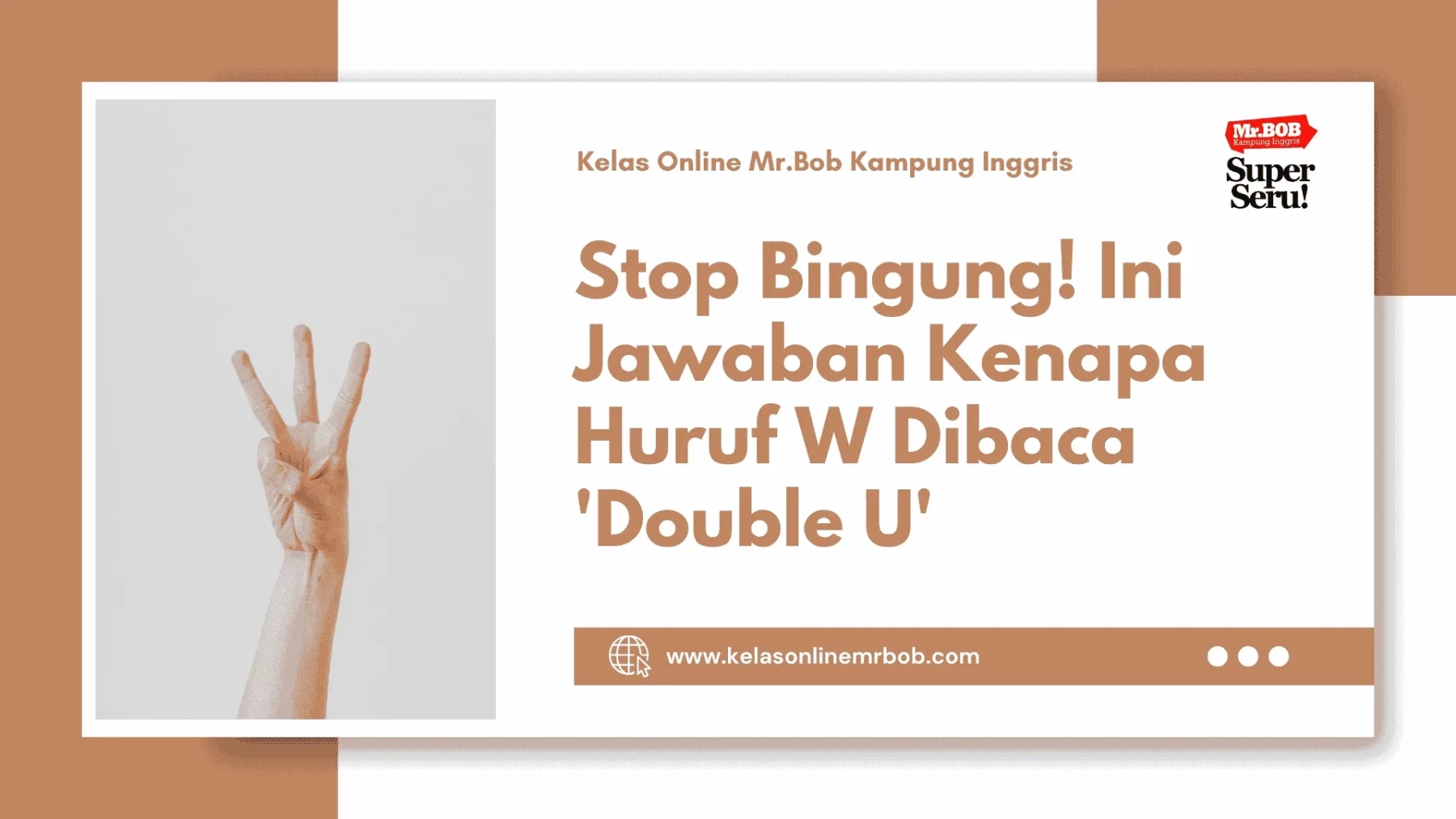Stop Bingung! Ini Jawaban Kenapa Huruf W Dibaca 'Double U' - Kelas Online Mr.BOB Kampung Inggris