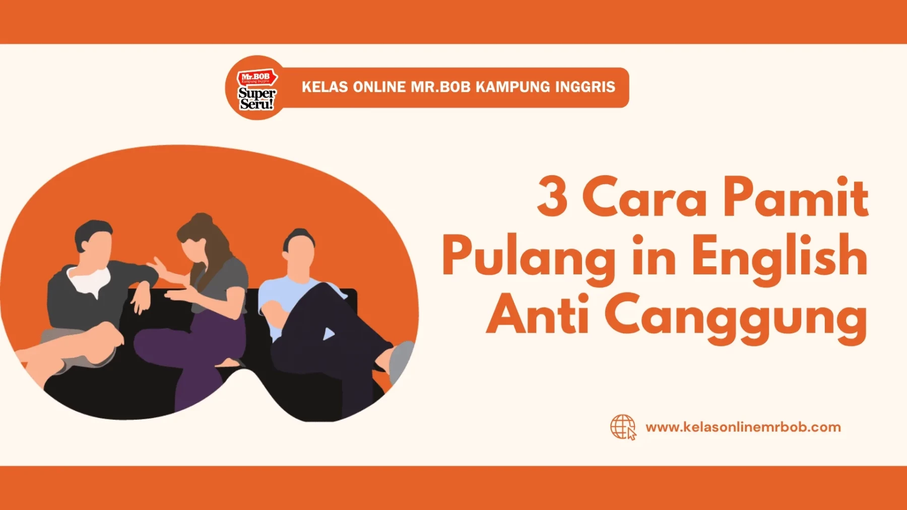 3 Cara Pamit Pulang in English Anti Canggung 1 3 Cara Pamit Pulang in English Anti Canggung - Kelas Online Mr.BOB Kampung Inggris