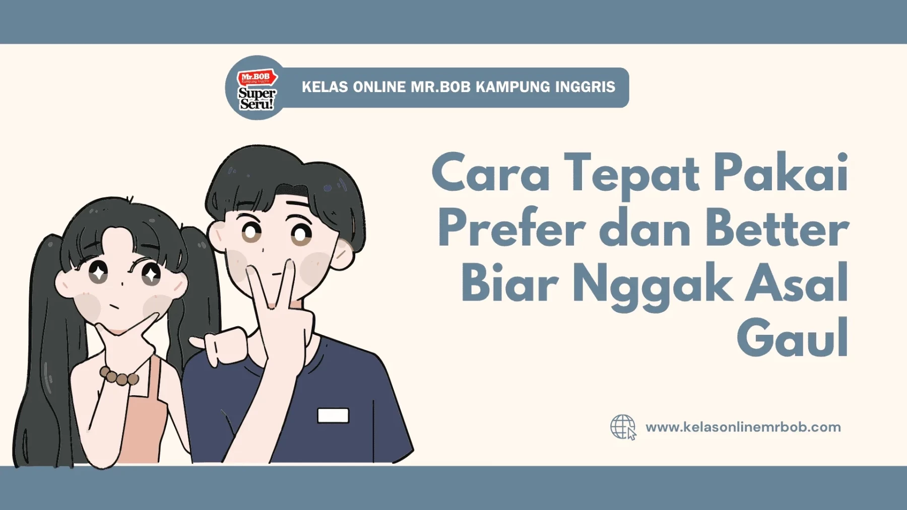 Cara Tepat Pakai Prefer dan Better Biar Nggak Asal Gaul 1 Cara Tepat Pakai Prefer dan Better Biar Nggak Asal Gaul - Kelas Online Mr.BOB Kampung Inggris