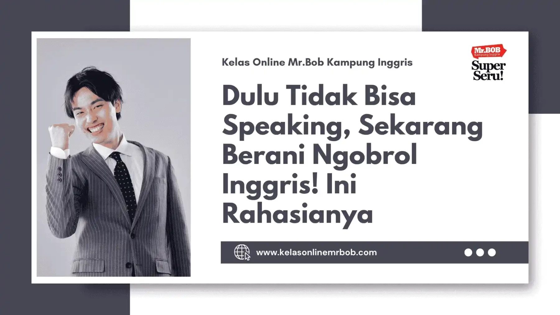 Dulu Tidak Bisa Speaking, Sekarang Berani Ngobrol Inggris! Ini Rahasianya 1 Dulu Tidak Bisa Speaking, Sekarang Berani Ngobrol Inggris! Ini Rahasianya - Kelas Online Mr.BOB Kampung Inggris