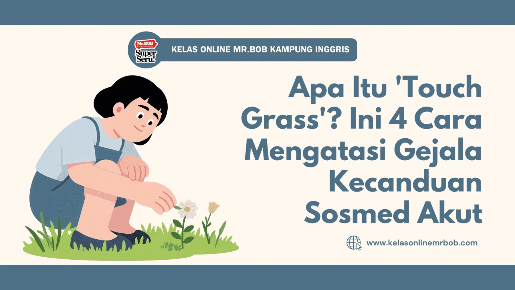 Apa Itu 'Touch Grass'? Ini 4 Cara Mengatasi Gejala Kecanduan Sosmed Akut 1 Apa Itu 'Touch Grass'? Ini 4 Cara Mengatasi Gejala Kecanduan Sosmed Akut - Kelas Online Mr.BOB Kampung Inggris