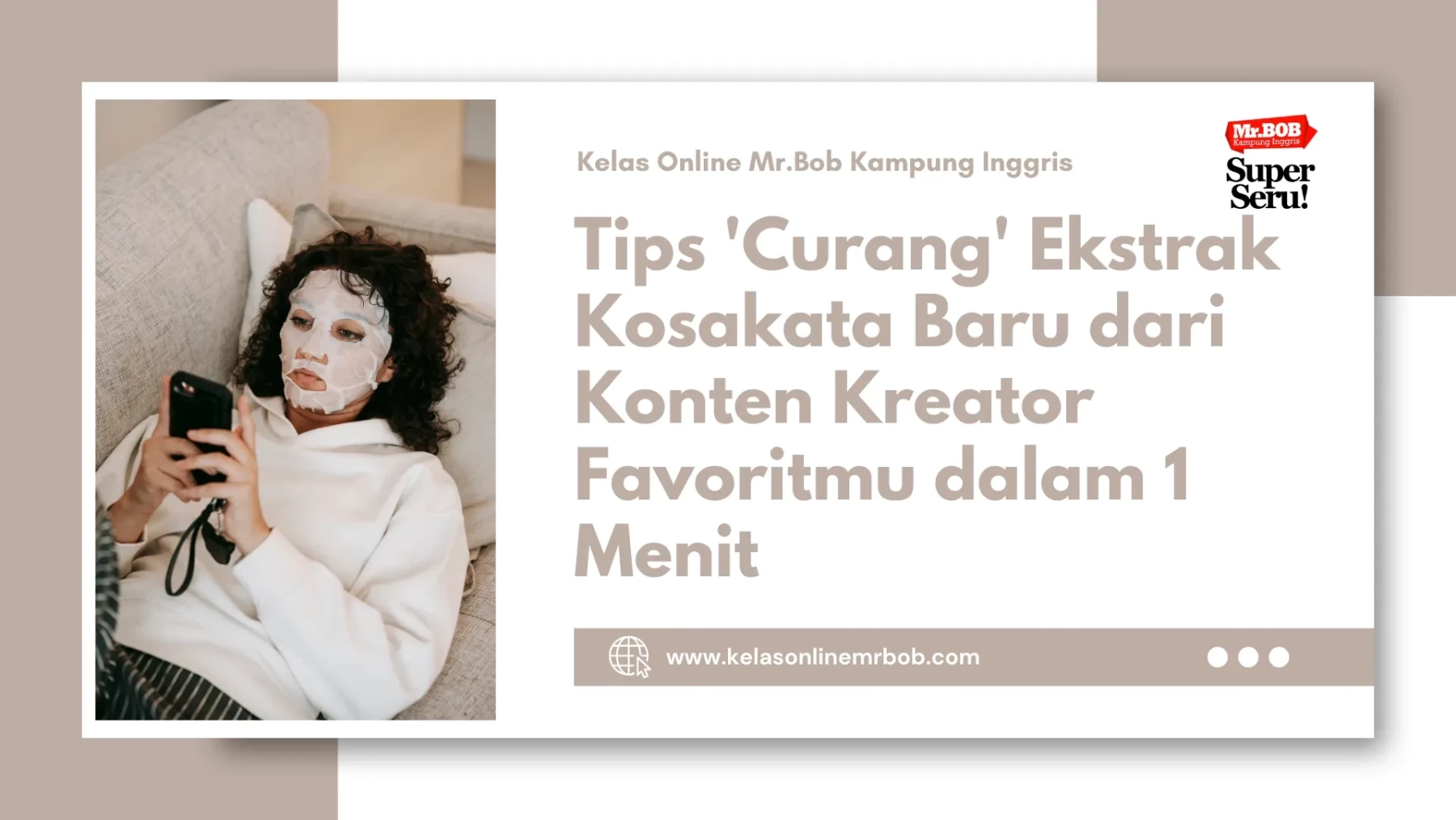 Tips 'Curang' Ekstrak Kosakata Baru dari Konten Kreator Favoritmu dalam 1 Menit 1 Tips 'Curang' Ekstrak Kosakata Baru dari Konten Kreator Favoritmu dalam 1 Menit - Kelas Online Mr.BOB Kampung Inggris
