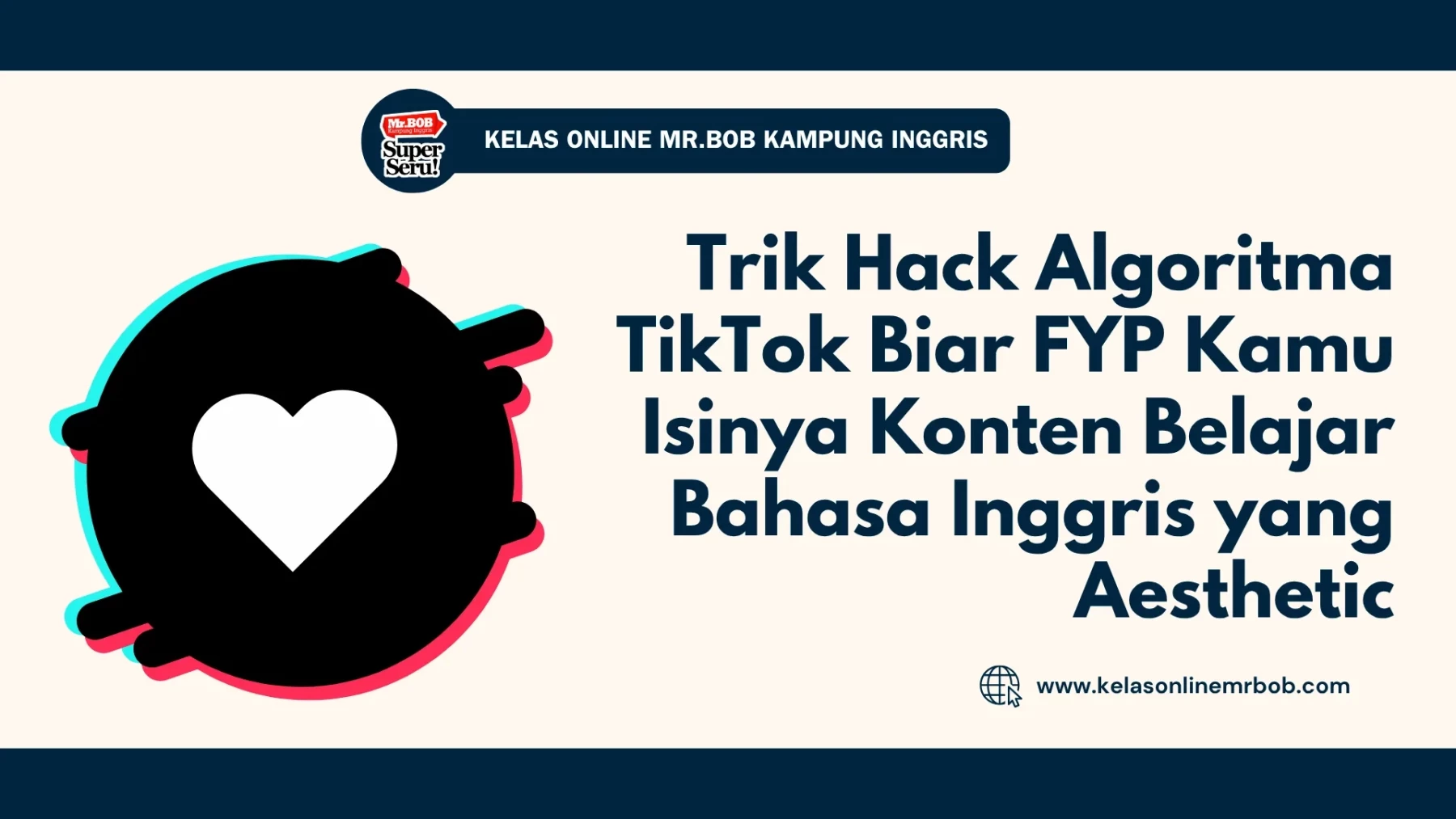 Trik Hack Algoritma TikTok Biar FYP Kamu Isinya Konten Belajar Bahasa Inggris - Kelas Online Mr.BOB Kampung Inggris