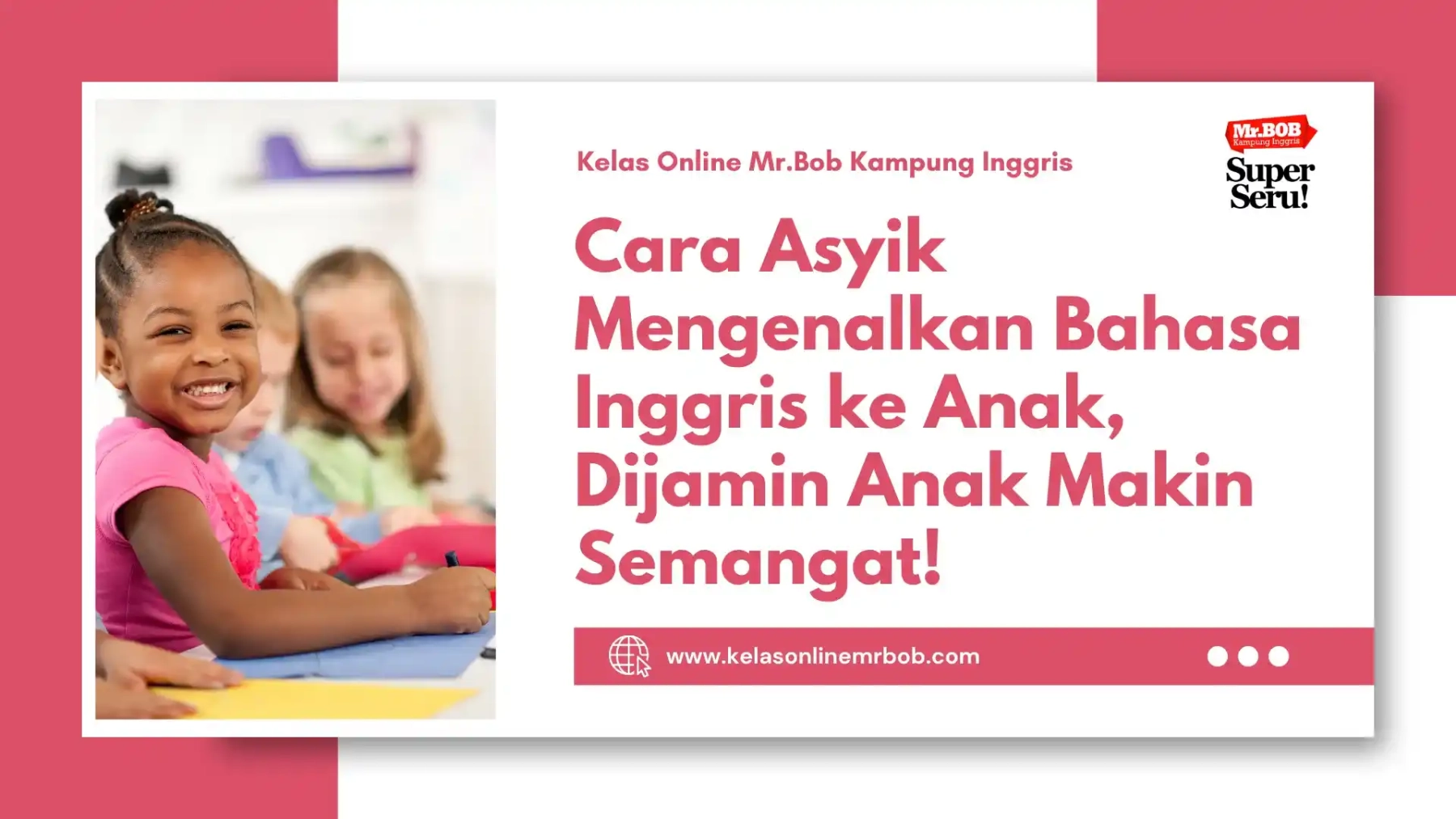 Cara Asyik Mengenalkan Bahasa Inggris ke Anak, Dijamin Anak Makin Semangat! - Kelas Online Mr.BOB Kampung Inggris