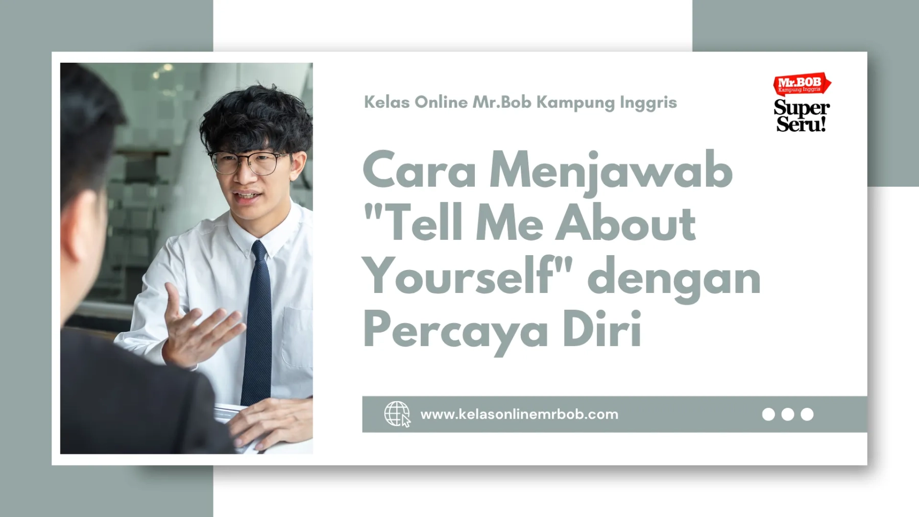 Cara Menjawab "Tell Me About Yourself" dengan Percaya Diri 1 Cara Menjawab Tell Me About Yourself dengan Percaya Diri - Kelas Online Mr.BOB Kampung Inggris